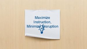 Maximize Instruction Minimize Disruption Hello I am Dr