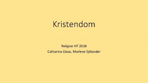 Kristendom Religion HT 2018 Catharina Glaas Marlene Sjlander