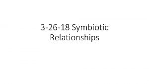 3 26 18 Symbiotic Relationships Do Now Take