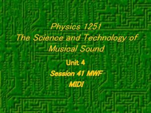 Physics 1251 The Science and Technology of Musical