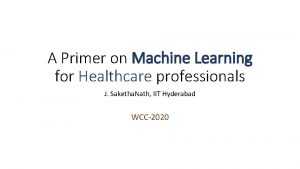 A Primer on Machine Learning for Healthcare professionals