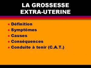 LA GROSSESSE EXTRAUTERINE l l l Dfinition Symptmes