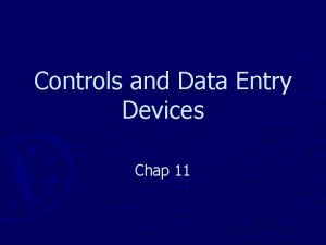 Controls and Data Entry Devices Chap 11 Controls