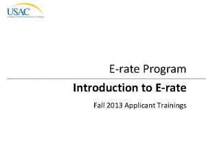 Erate Program Introduction to Erate Fall 2013 Applicant