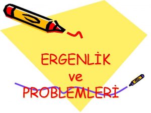 ERGENLK ve PROBLEMLER NEDR ERGENLK Bireyde biyolojik psikolojik