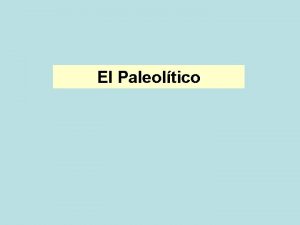 El Paleoltico Etapas de la Prehistoria En el