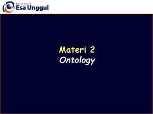 Materi 2 Ontology Disusun oleh Drs Mulyo Wiharto