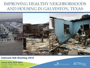 IMPROVING HEALTHY NEIGHBORHOODS AND HOUSING IN GALVESTON TEXAS