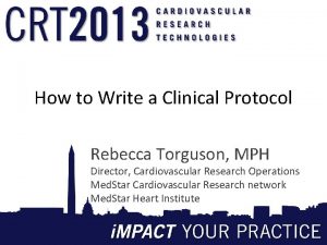 How to Write a Clinical Protocol Rebecca Torguson