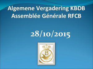 Algemene Vergadering KBDB Assemble Gnrale RFCB 28102015 Algemene