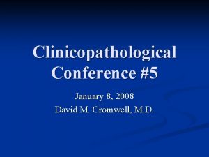 Clinicopathological Conference 5 January 8 2008 David M