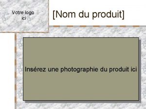 Votre logo ici Nom du produit Insrez une