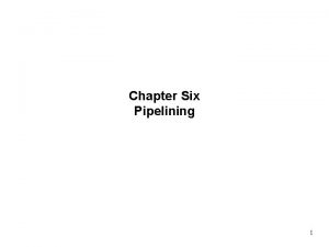 Chapter Six Pipelining 1 Pipelining Improve performance by