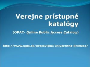 Verejne prstupn katalgy OPAC Online Public Access Catalog