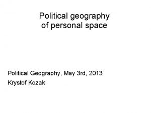 Political geography of personal space Political Geography May