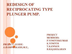REDESIGN OF RECIPROCATING TYPE PLUNGER PUMP PROJECT GUIDE