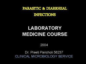 PARASITIC DIARRHEAL INFECTIONS LABORATORY MEDICINE COURSE 2004 Dr