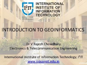INTRODUCTION TO GEOINFORMATICS Dr V Rajesh Chowdhary Electronics