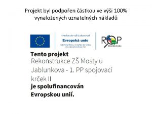 Projekt byl podpoen stkou ve vi 100 vynaloench