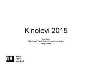 Kinolevi 2015 Koostaja Eda Koppel Eesti Filmi Instituudi