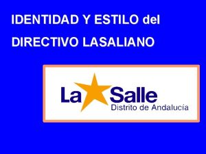 IDENTIDAD Y ESTILO del DIRECTIVO LASALIANO OBJETIVOS Ubicar