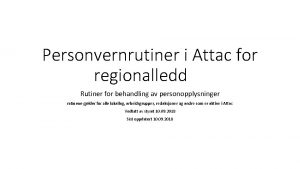 Personvernrutiner i Attac for regionalledd Rutiner for behandling