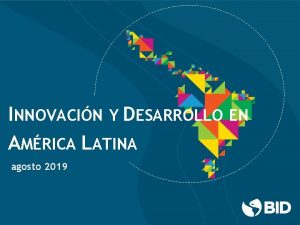 INNOVACIN Y DESARROLLO EN AMRICA LATINA agosto 2019