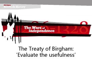 The Treaty of Birgham Evaluate the usefulness The