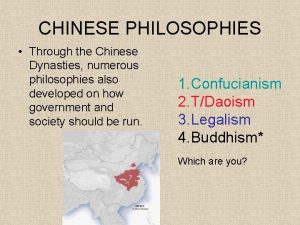 CHINESE PHILOSOPHIES Through the Chinese Dynasties numerous philosophies