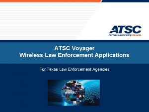 ATSC Voyager Wireless Law Enforcement Applications For Texas