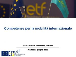 Competenze per la mobilit internazionale Relatore dott Francesco