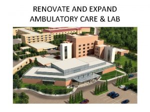 RENOVATE AND EXPAND AMBULATORY CARE LAB WELCOME OVERVIEW