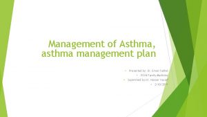 Management of Asthma asthma management plan Presented by