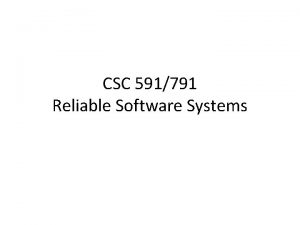 CSC 591791 Reliable Software Systems Logistics Instructor Guoliang