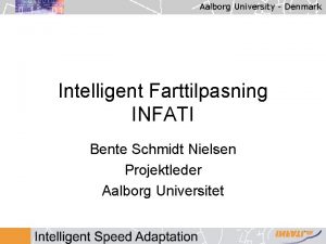 Aalborg University Denmark Intelligent Farttilpasning INFATI Bente Schmidt