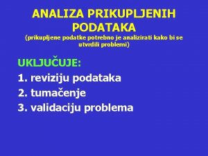 ANALIZA PRIKUPLJENIH PODATAKA prikupljene podatke potrebno je analizirati