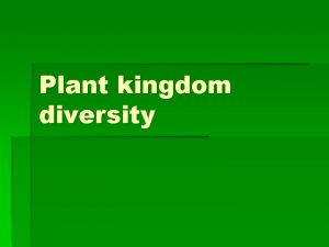 Plant kingdom diversity Classification of plants Vascular plants