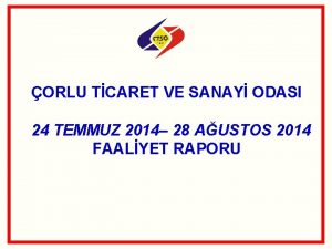 ORLU TCARET VE SANAY ODASI 24 TEMMUZ 2014