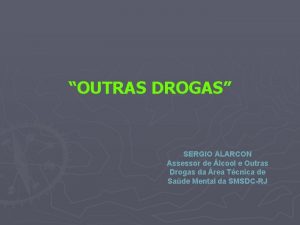 OUTRAS DROGAS SERGIO ALARCON Assessor de lcool e