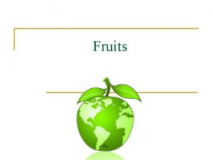 Fruits Nutrients in Fruits n n n n