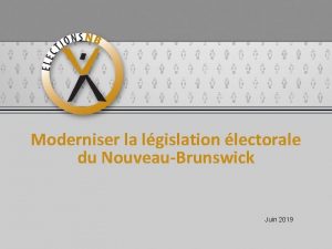 Moderniser la lgislation lectorale du NouveauBrunswick date Juin