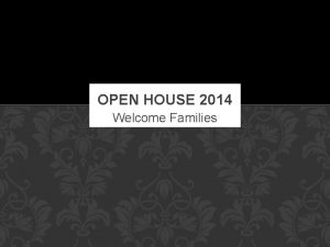 OPEN HOUSE 2014 Welcome Families SCHOOL AGENDA Every