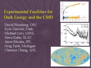 Experimental Facilities for Dark Energy and the CMB