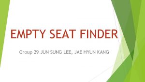 EMPTY SEAT FINDER Group 29 JUN SUNG LEE