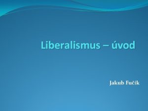 Liberalismus vod Jakub Fuk Osnova Koeny liberalismu vymezen
