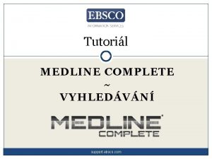 Tutoril MEDLINE COMPLETE VYHLEDVN support ebsco com Vtejte