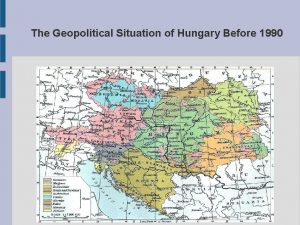 The Geopolitical Situation of Hungary Before 1990 What