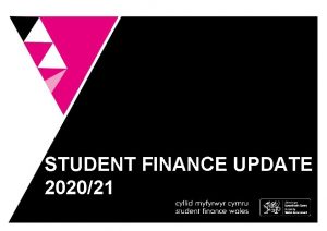 STUDENT FINANCE UPDATE 202021 SESSION CONTENTS Introduction to