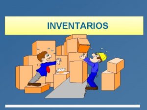 INVENTARIOS DEFINICION DE INVENTARIOS 4 Los inventarios son