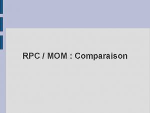 RPC MOM Comparaison RPC RPC Remote Procedure Call